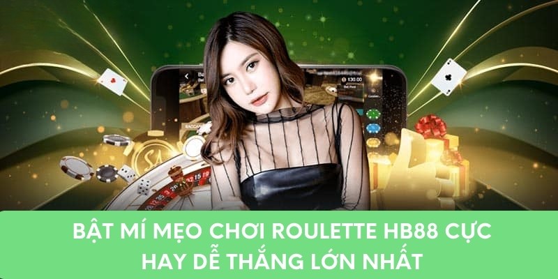 Bật Mí Mẹo Chơi Roulette HB88 Cực Hay Dễ Thắng Lớn Nhất