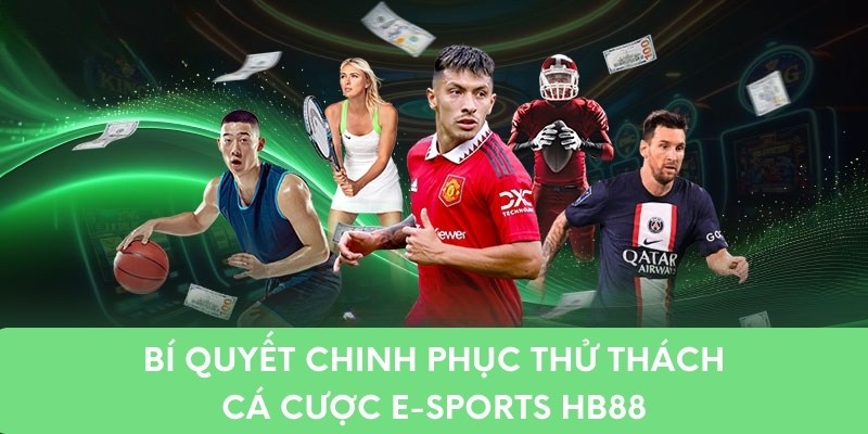 Bí quyết chinh phục thử thách cá cược E-sports Hb88