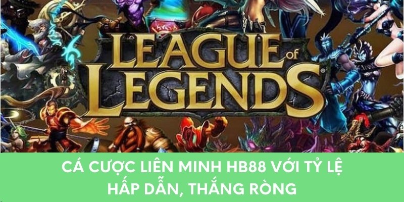 Cá Cược Liên Minh HB88 Với Tỷ Lệ Hấp Dẫn, Thắng Ròng