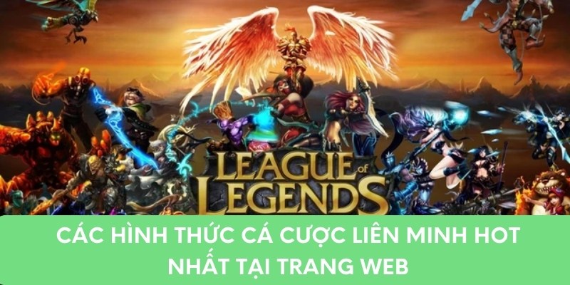 Các hình thức cá cược Liên Minh hot nhất tại trang web