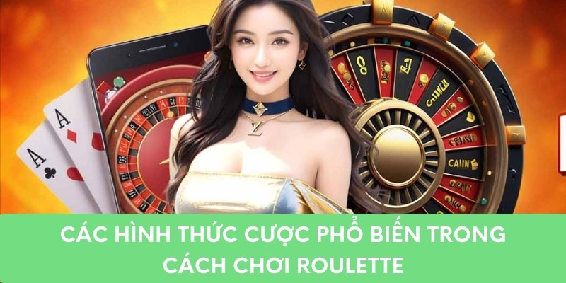 Các hình thức cược phổ biến trong cách chơi roulette