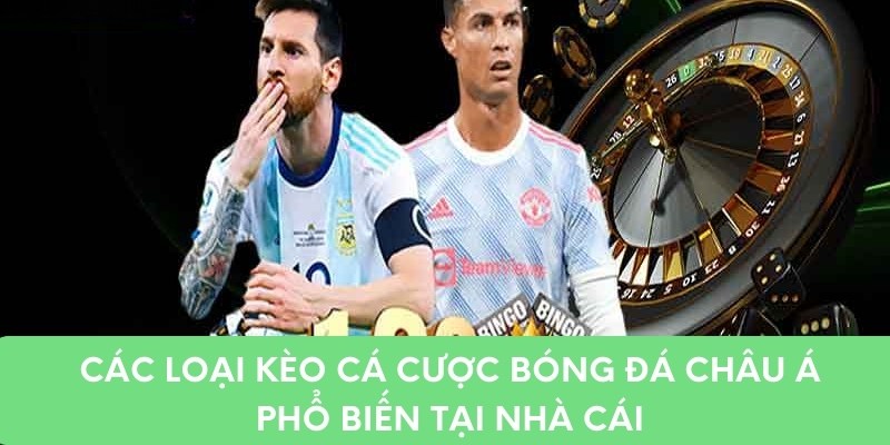 Các loại kèo cá cược bóng đá châu á phổ biến tại nhà cái