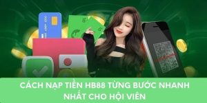 Cách Nạp Tiền HB88 Từng Bước Nhanh Nhất Cho Hội Viên