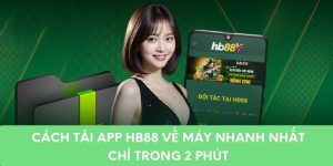 Cách Tải App Hb88 Về Máy Nhanh Nhất Chỉ Trong 2 Phút