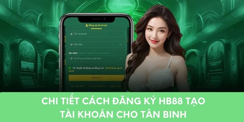 Chi tiết cách đăng ký hb88 tạo tài khoản cho tân binh