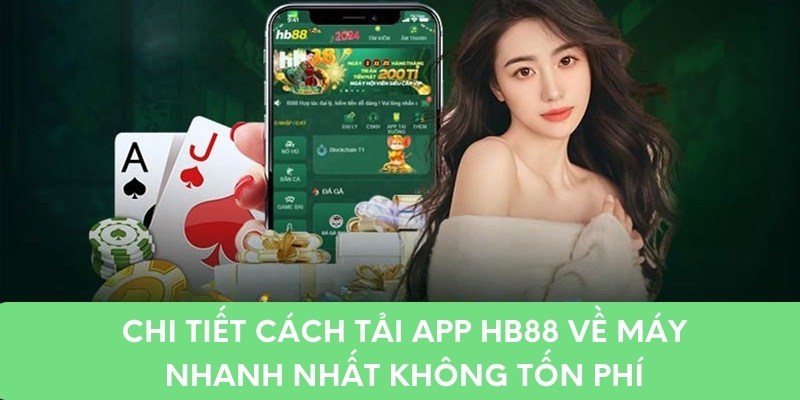 Chi tiết cách tải app hb88 về máy nhanh nhất không tốn phí