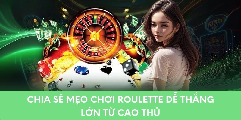 Chia sẻ mẹo chơi roulette dễ thắng lớn từ cao thủ