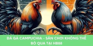 Đá Gà Campuchia - Sân Chơi Không Thể Bỏ Qua Tại HB88