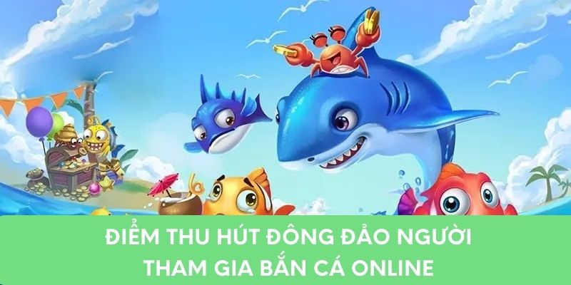 Điểm thu hút đông đảo người tham gia bắn cá online