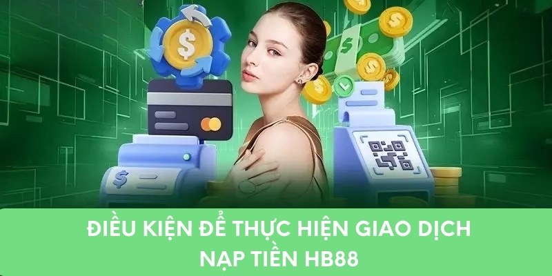 Điều kiện để thực hiện giao dịch nạp tiền HB88