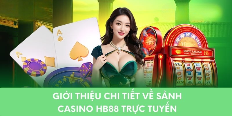 Giới thiệu chi tiết về sảnh casino HB88 trực tuyến