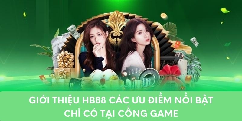 Giới thiệu hb88 các ưu điểm nổi bật chỉ có tại cổng game