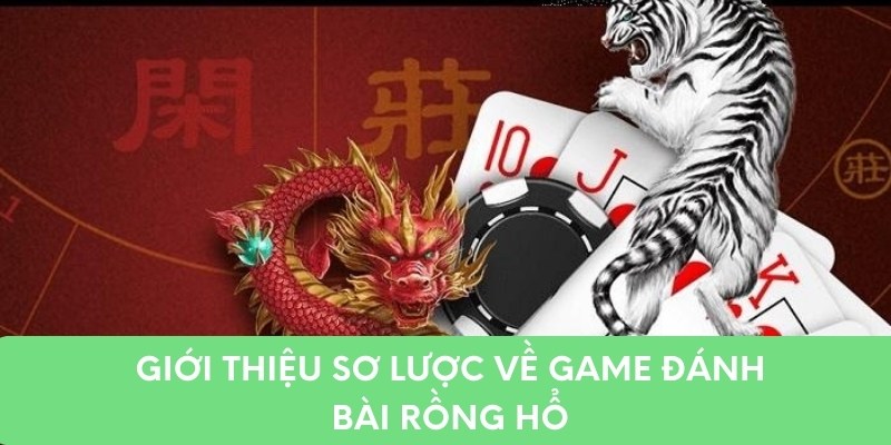 Giới thiệu sơ lược về game đánh bài rồng hổ