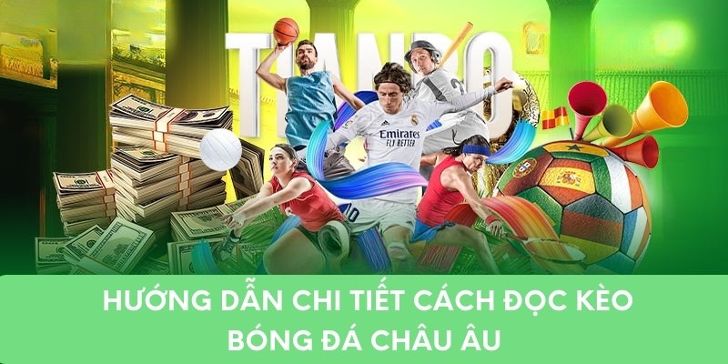 Chi tiết cách đọc kèo bóng đá châu âu cho tân thủ