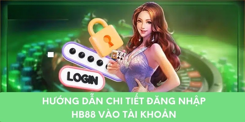 Hướng dẫn chi tiết đăng nhập hb88 vào tài khoản