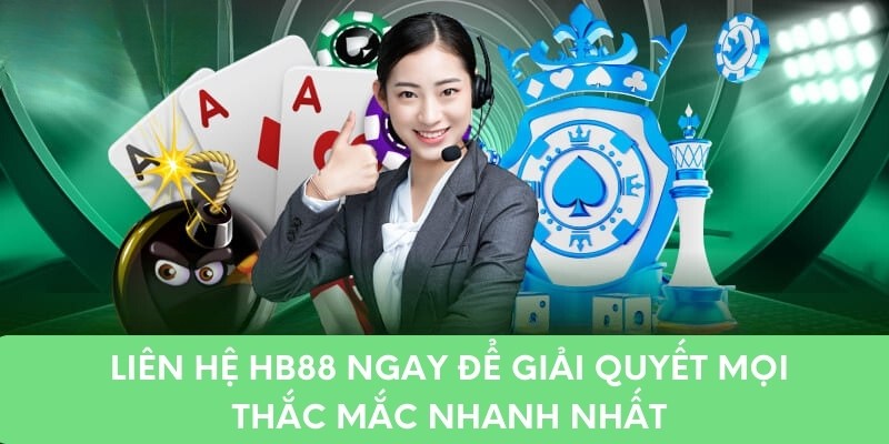 Liên Hệ HB88 Ngay Để Giải Quyết Mọi Thắc Mắc Nhanh Nhất