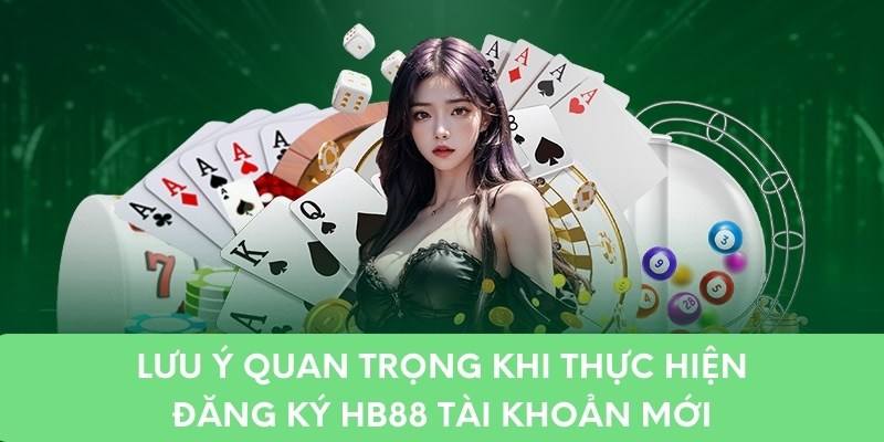 Lưu ý quan trọng khi thực hiện đăng ký HB88 tài khoản mới