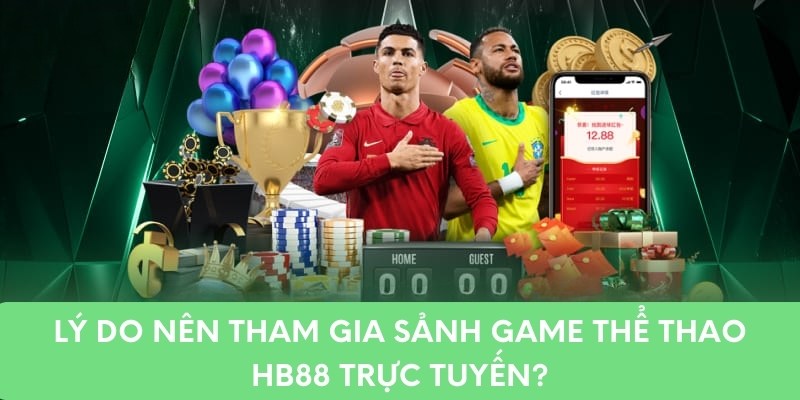 Lý do nên tham gia sảnh game thể thao HB88 trực tuyến?