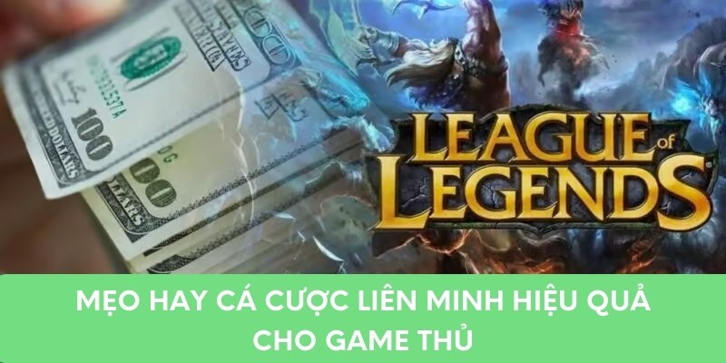 Mẹo hay cá cược liên minh hiệu quả cho game thủ