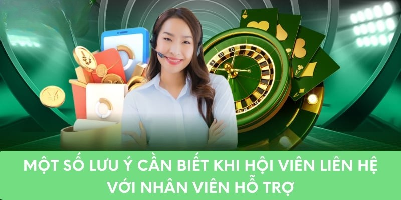 Một số lưu ý cần biết khi hội viên liên hệ với nhân viên hỗ trợ