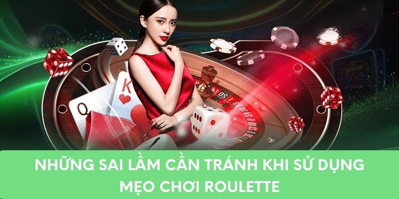 Những sai lầm cần tránh khi sử dụng mẹo chơi roulette