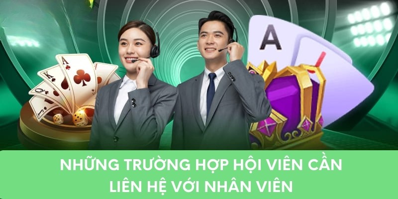 Những trường hợp hội viên cần liên hệ với nhân viên