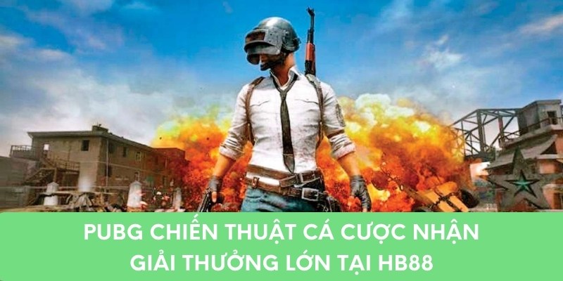 PUPG Chiến Thuật Cá Cược Nhận Giải Thưởng Lớn Tại HB88