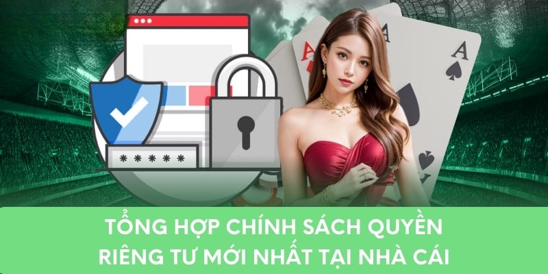 Tổng hợp chính sách quyền riêng tư mới nhất tại nhà cái