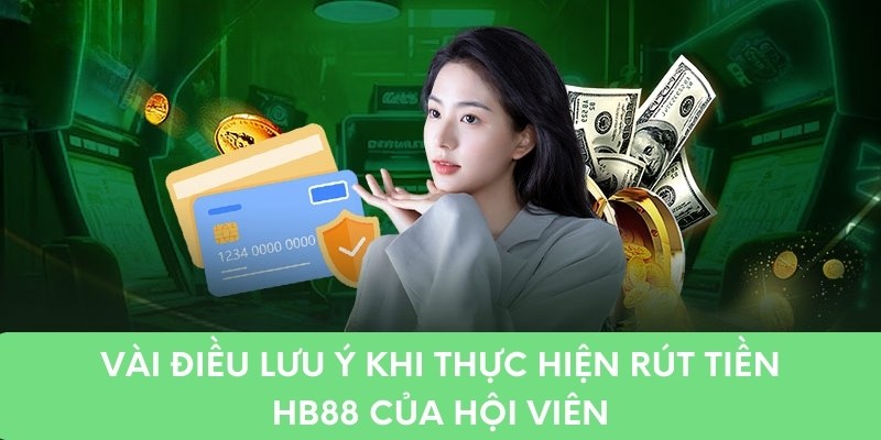 Vài điều lưu ý khi thực hiện rút tiền hb88 của hội viên