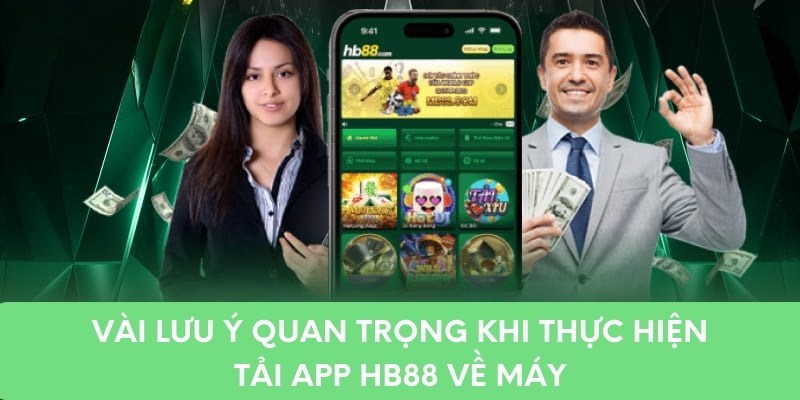 Vài lưu ý quan trọng khi thực hiện tải app hb88 về máy