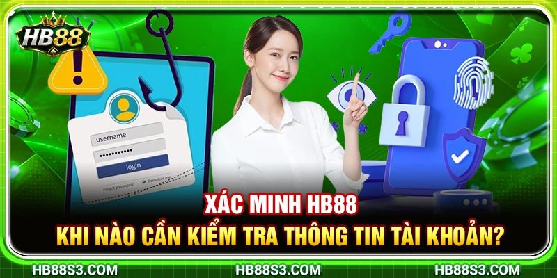 Xác Minh HB88 – Khi Nào Cần Kiểm Tra Thông Tin Tài Khoản? 1 Xác Minh HB88 – Khi Nào Cần Kiểm Tra Thông Tin Tài Khoản?