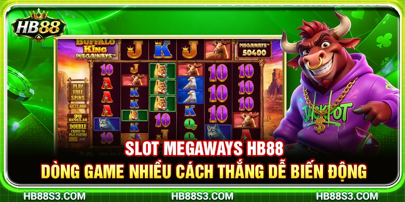 Slot Megaways HB88 – Dòng Game Nhiều Cách Thắng Dễ Biến Động 10 Slot Megaways HB88 – Dòng Game Nhiều Cách Thắng Dễ Biến Động