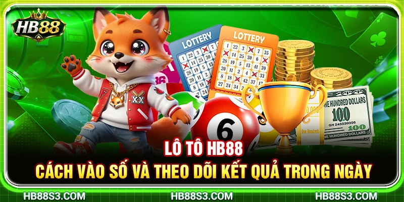 Lô Tô HB88 – Cách Vào Số Và Theo Dõi Kết Quả Trong Ngày 1 Lô Tô HB88 – Cách Vào Số Và Theo Dõi Kết Quả Trong Ngày