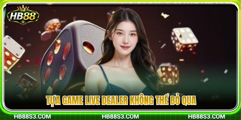 Casino HB88 2 Danh mục game Live Dealer cuốn hút không nên bỏ lỡ