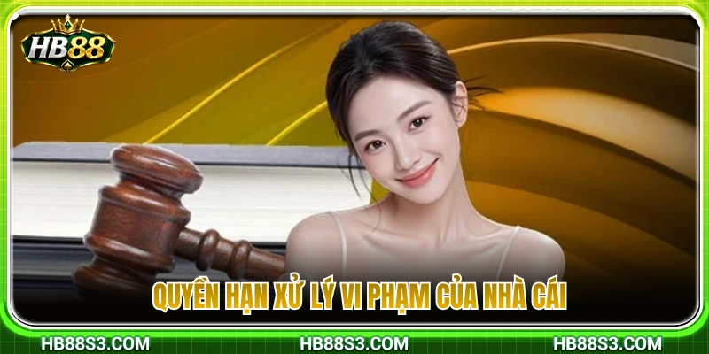 hẩm quyền xử lý các hành vi vi phạm quy định của nhà cái 