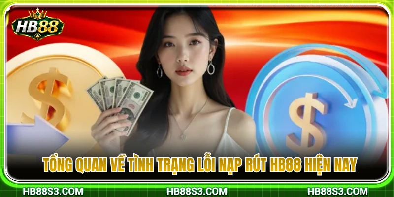 Lỗi Nạp Rút HB88 – Nguyên Nhân Thường Gặp Và Cách Xử Lý 2 Đánh giá chung về vấn đề lỗi nạp rút HB88