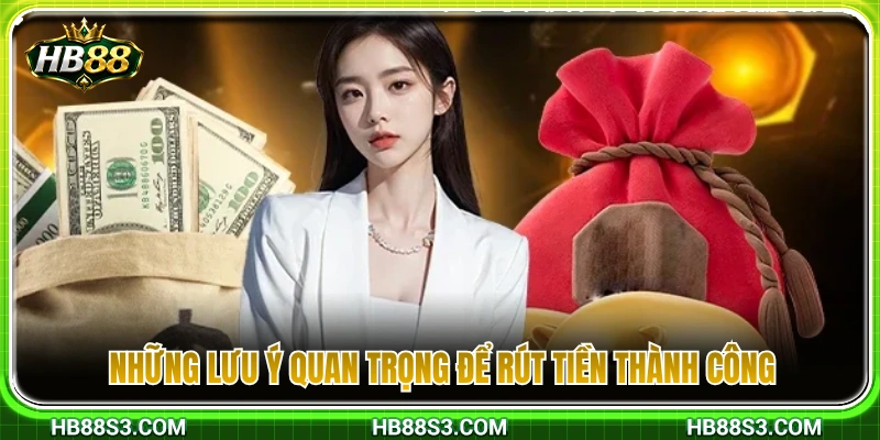 Lưu ý không thể bỏ qua để đảm bảo lệnh rút tiền được duyệt ngay 