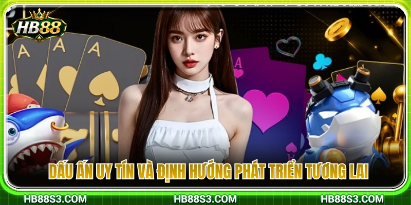 Về Chúng Tôi HB88 3 Những cột mốc uy tín và chiến lược mở rộng trong tương lai