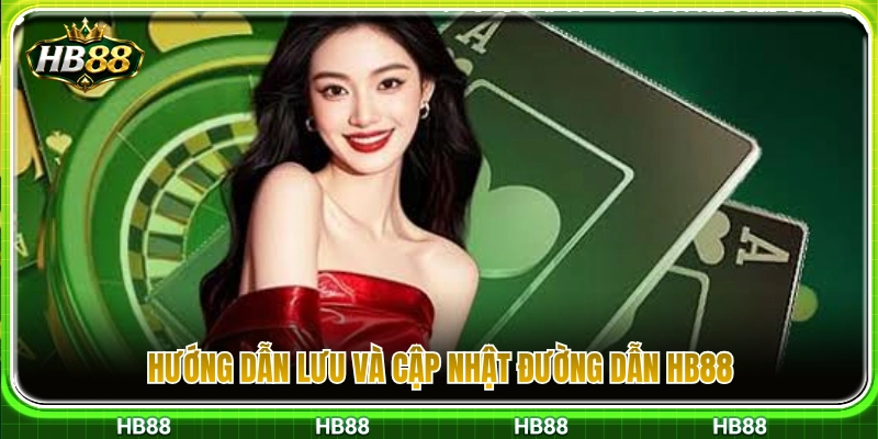 Đường Dẫn HB88 Dự Phòng – Lưu Link Để Truy Cập Ổn Định 4 Các bước lưu trữ và làm mới đường dẫn HB88