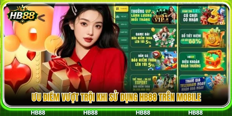 HB88 Trên Mobile – Trải Nghiệm Web Nhanh Trên Điện Thoại 3 Những thế mạnh nổi bật khi trải nghiệm trên điện thoại