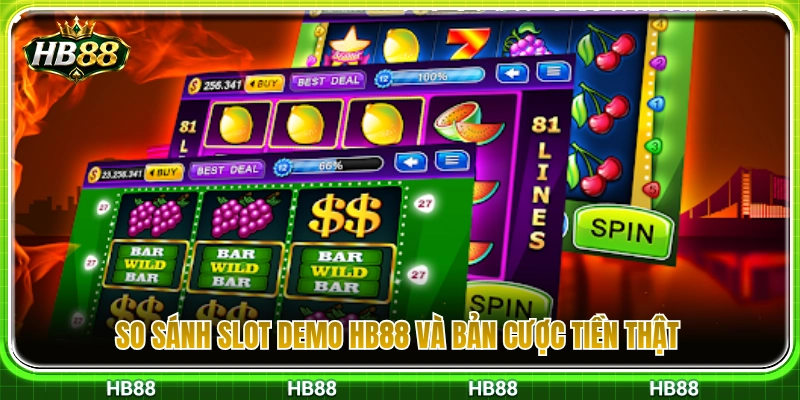 Slot Demo HB88 – Có Nên Chơi Thử Trước Khi Vào Tiền Thật? 4 Phân biệt slot demo HB88 với phiên bản nổ hũ tiền thật